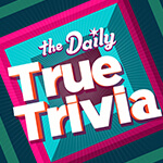 If you love True Trivia, you'll love The Daily True Trivia. Put your knowledge to the test every day with a series of 10 trivia questions that will keep you guessing. Play for free — no downloads required.
